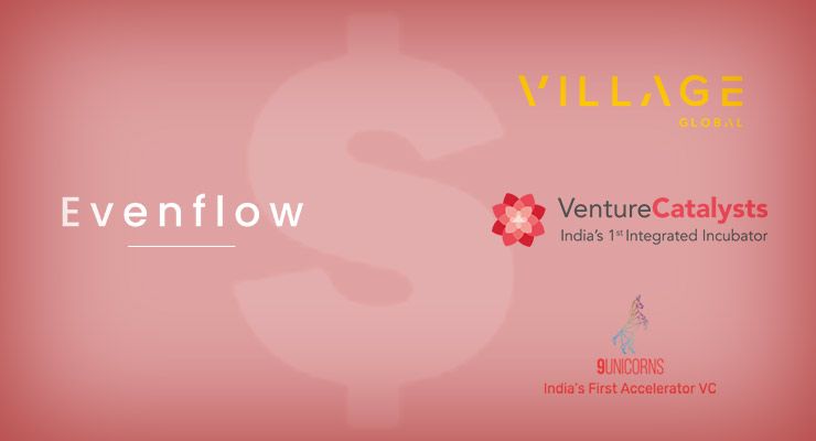 Evenflow, Village Global, Venture Catalysts and 9Unicorns