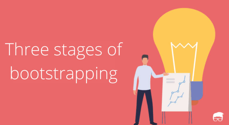  There are three stages of bootstrapping :