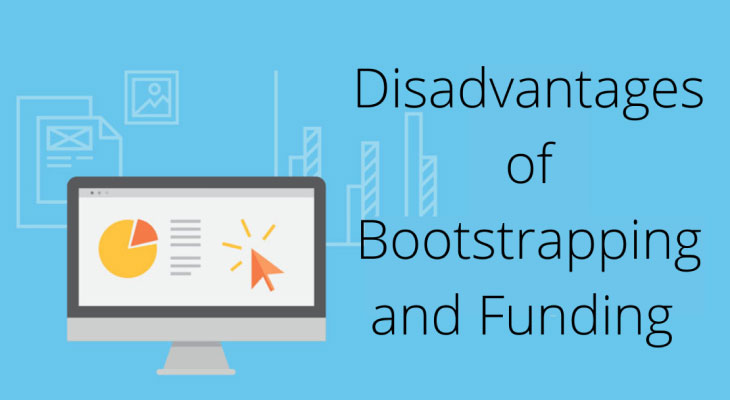 Disadvantages of Bootstrapping and Funding :