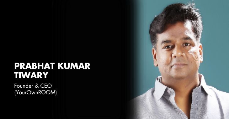 Prabhat Kumar Tiwary, Founder & CEO - YourOwnROOM
